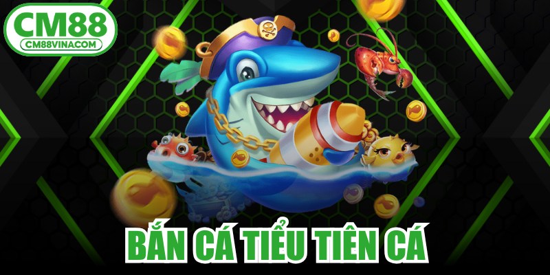 Bắn Cá Tiểu Tiên Cá