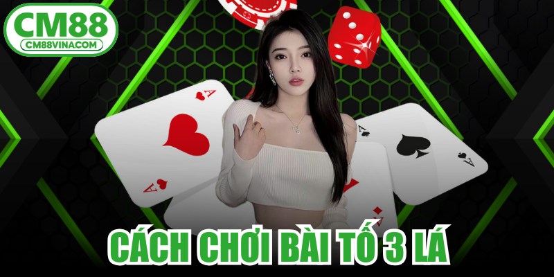 Cách Chơi Bài Tố 3 Lá