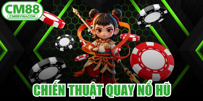 Chiến Thuật Quay Nổ Hũ